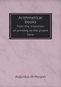 Arithmetical Books From The Invention Of Printing To The Prsent Time