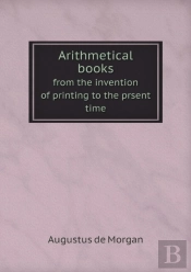 Arithmetical Books From The Invention Of Printing To The Prsent Time