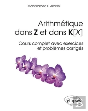 Arithmétique Dans Z Et Dans K[X] - Cours Complet Avec Exercices Et Problèmes Corrigés