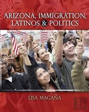 Arizona, Immigration, Latinos And Politics