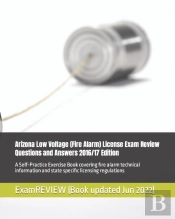 Arizona Low Voltage (Fire Alarm) License Exam Review Questions And Answers 2016/17 Edition
