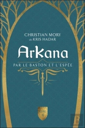 Arkana Tome 4 : Par Le Baston Et L'Espée