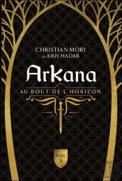 Arkana Tome 5 : Au Bout De L'Horizon