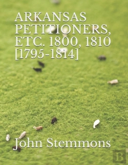 Bertrand.pt - Arkansas Petitioners, Etc. 1800, 1810 (1795-1814)
