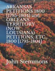 Arkansas Petitions 1800 (1795-1804) And Orleans Territory (Now Louisiana) Petitions, Etc., 1800 (1795-1804)