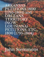 Arkansas Petitions 1800 (1795-1804) And Orleans Territory (Now Louisiana) Petitions, Etc., 1800 (1795-1804)