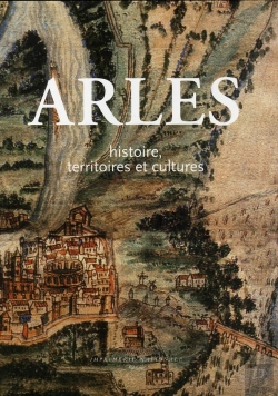 Bertrand.pt - Arles ; Histoire, Territoires Et Cultures
