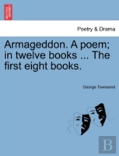 Armageddon. A Poem; In Twelve Books ... The First Eight Books.