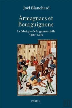 Bertrand.pt - Armagnacs Et Bourguignons : La Fabrique De La Guerre Civile, 1407-1435