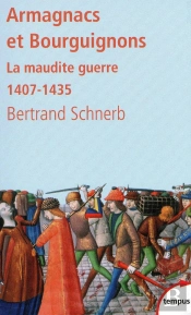 Armagnacs Et Bourguignons ; La Maudite Guerre 1407-1435