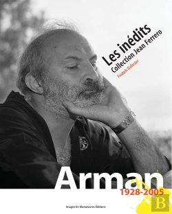 Bertrand.pt - Arman 1928-2005 ; Les Inédits ; Collection Jean Ferrero