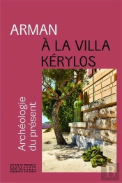 Arman À La Villa Kérylos : Archéologie Du Présent