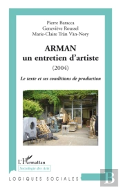Arman, Un Entretien D'Artiste (2004) ; Le Texte Et Ses Conditions De Production