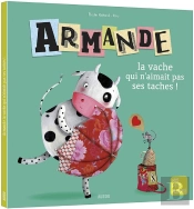 Armande La Vache Qui N'Aimait Pas Ses Taches !