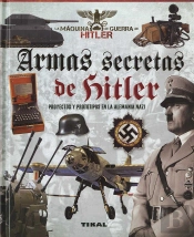 Armas Secretas De Hitler. Proyectos Y Prototipos De La Alemania Nazi