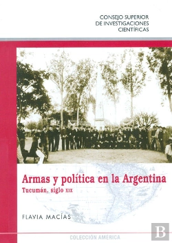 Bertrand.pt - Armas Y Política En La Argentina : Tucumán, Siglo Xix