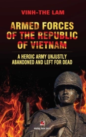 Armed Forces Of The Republic Of Vietnam - A Heroic Army Unjustly Abandoned And Left For Dead