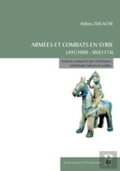 Armée Et Combats En Syrie 491-1098 ; Analyse Comparée De Chroniques Médiévales