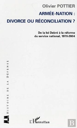 Bertrand.pt - Armée-Nation: Divorce Ou Réconciliation ? : De La Loi Debré À La Réforme Du Service National, 1970-2004