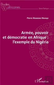 Armée, Pouvoir Et Démocratie En Afrique ; L'Exemple Du Nigéria