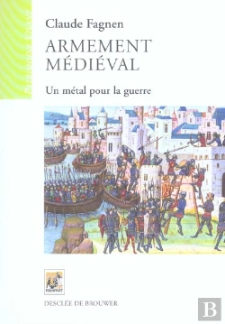 Bertrand.pt - Armement Medieval ; Un Metal Pour La Guerre