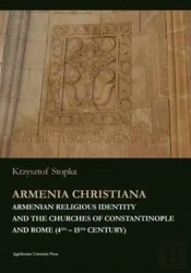 Armenia Christiana - Armenian Religious Identity And The Churches Of Constantinople And Rome (4th - 15th Century)