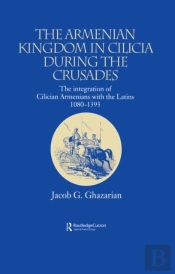 Armenian Kingdom In Cilicia During The Crusades