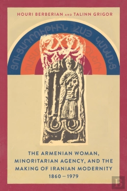 Bertrand.pt - Armenian Woman, Minoritarian Agency, And The Making Of Iranian Modernity, 1860-1979