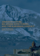 Armenia'S Future, Relations With Turkey, And The Karabagh Conflict