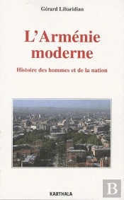 Arménie Moderne. Histoire Des Hommes Et De La Nation (L')