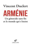 Arménie, Un Génocide Sans Fin Et Le Monde Qui S'Éteint