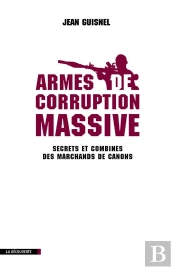 Armes De Corruption Massive ; Secrets Et Combines Des Marchands De Canons