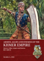 Armies, Allies And Enemies Of The Khmer Empire Volume 2