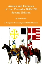 Armies And Enemies Of The Crusades Second Edition