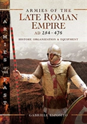 Armies Of The Late Roman Empire Ad 284 To 476