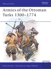 Armies Of The Ottoman Turks 1300â€“1774