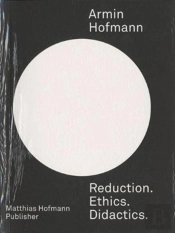 Armin Hofmannâ€”Reduction. Ethics. Didactics.