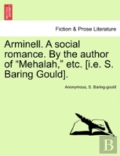 Arminell. A Social Romance. By The Author Of 'Mehalah,' Etc. (I.E. S. Baring Gould).