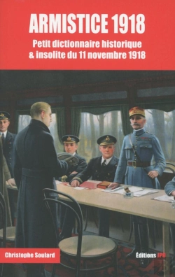 Bertrand.pt - Armistice 1918 ; Petit Dictionnaire Insolite & Historique Du 11 Novembre 1918