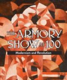 Armory Show At 100: Modernism And Revolution