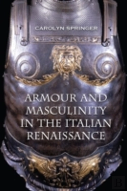 Bertrand.pt - Armour And Masculinity In The Italian Renaissance