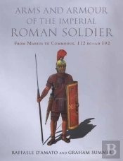 Arms And Armour Of The Imperial Roman Soldier