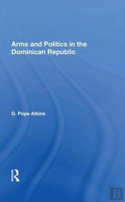 Bertrand.pt - Arms And Politics In The Dominican Republic