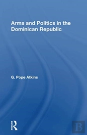 Arms And Politics In The Dominican Republic
