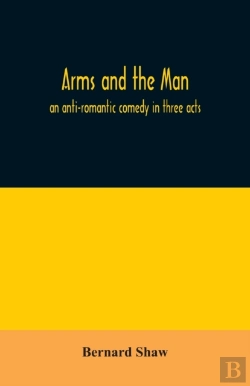 Bertrand.pt - Arms And The Man; An Anti-Romantic Comedy In Three Acts