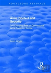 Arms Control And Security: The Changing Role Of Conventional Arms Control In Europe