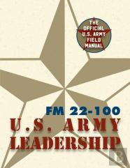 Army Field Manual Fm 22-100 (The U.S. Army Leadership Field Manual)
