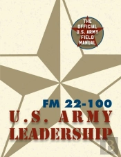 Army Field Manual Fm 22-100 (The U.S. Army Leadership Field Manual)