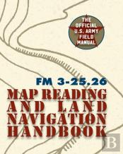 Army Field Manual Fm 3-25.26 (U.S. Army Map Reading And Land Navigation Handbook)