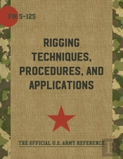 Army Field Manual Fm 5-125 (Rigging Techniques, Procedures And Applications)